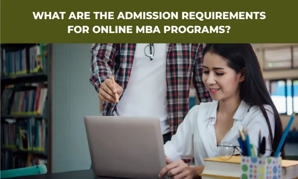 Admission Requirements for Online MBA Programs|What Are the Basic Admission Requirements for Online MBA Programs?|Do You Need a GMAT or Gre Score for Top Online MBA Programs?|