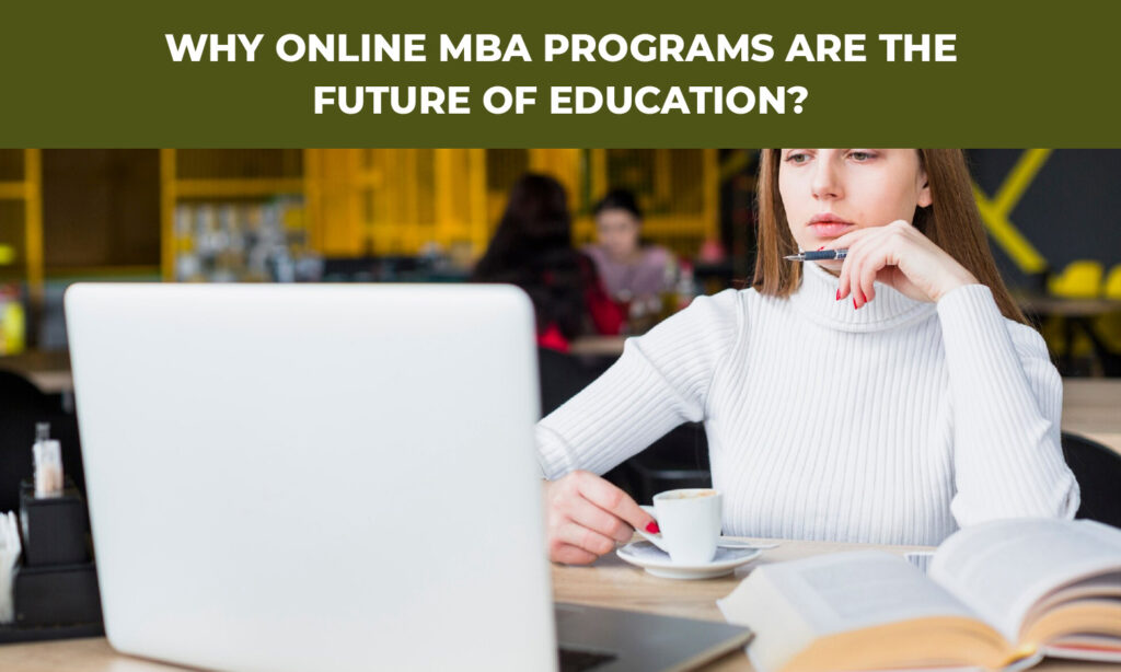 Why Online MBA Programs Are the Future of Education?|Top Reasons Why Online MBA Programs Are the Future of Education|What Makes Online MBA Programs So Popular in 2025?|Top Reasons to Choose an Online MBA for The Future|