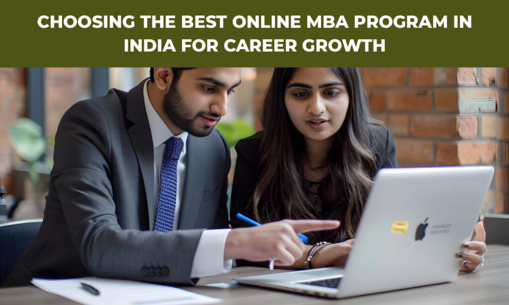 Choosing the Best Online MBA Program in India for Career Growth|MBA Programs Are Increasing in India? Why Online|||Tips for Choosing the Right Online MBA for Career Growth
