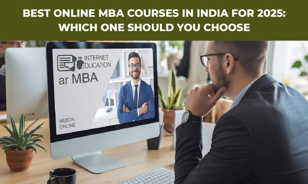 Best Online MBA Courses in India for 2025: Which One Should You Choose|Best Online MBA Courses in India for 2025|How to Choose the Best MBA Online Courses in India?|