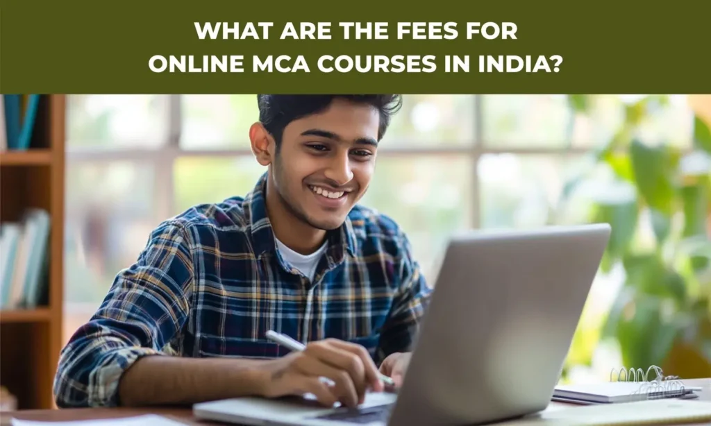 What Are the Fees for Online MCA Courses in India?