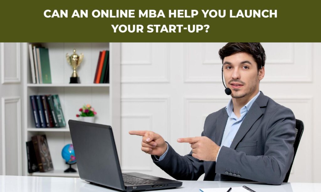 Can an Online MBA Help You Launch Your Start-up?|How an Online MBA Can Equip Aspiring Entrepreneurs?|What Entrepreneurial Skills Can You Learn in an Online MBA?|How Does an Online MBA Help to Launch Your Start-up?