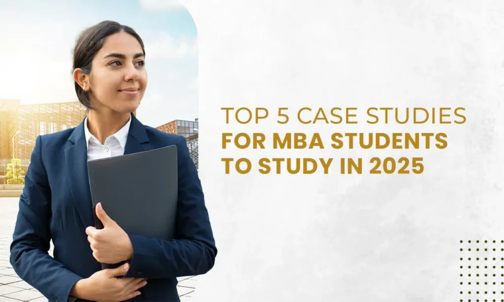 Top 5 Case Studies for MBA Students to Study in 2025|Why Are Case Studies Important for MBA Students?