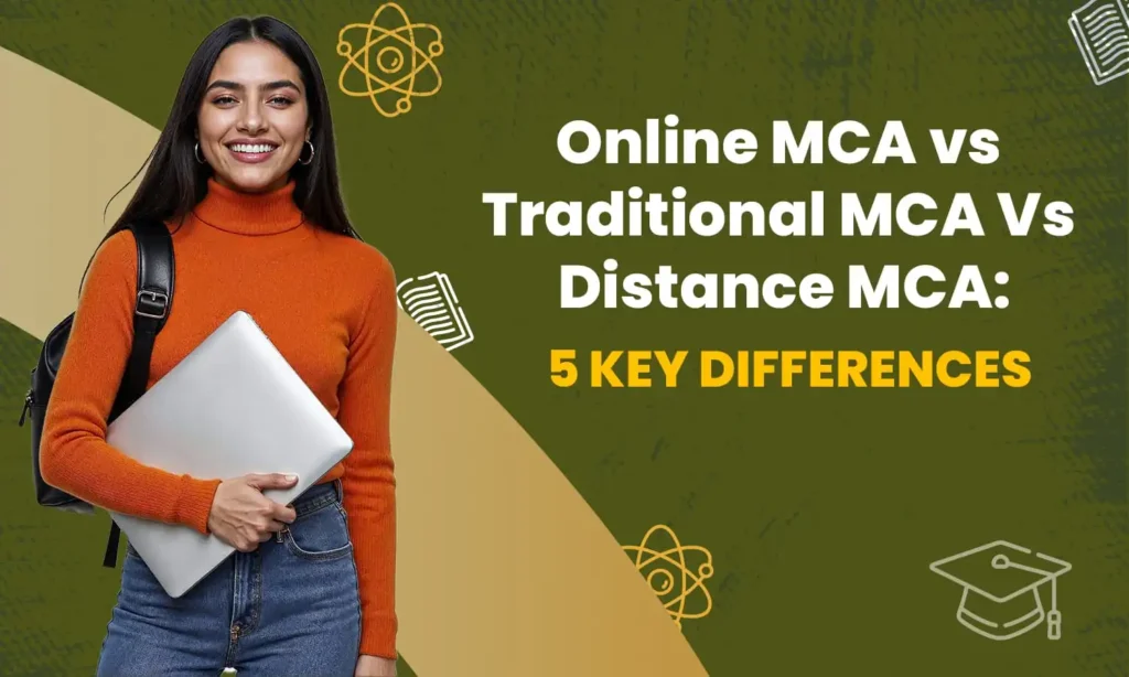Select Online MCA Vs. Traditional MCA Vs Distance MCA: 5 Key Differences Online MCA Vs. Traditional MCA Vs Distance MCA