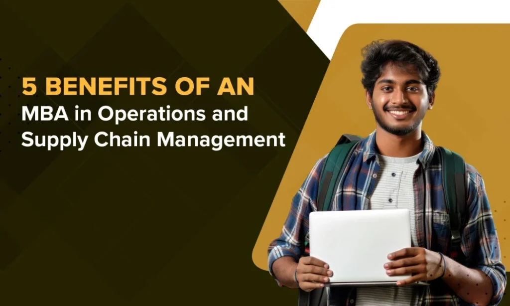 5 Benefits of an MBA in Operations and Supply Chain Management