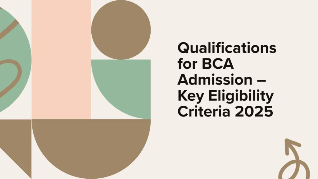 Qualifications for BCA Admission – Key Eligibility Criteria 2025