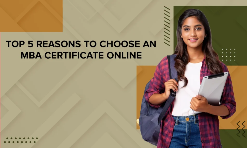 Top 5 Reasons To Choose An MBA Certificate Online