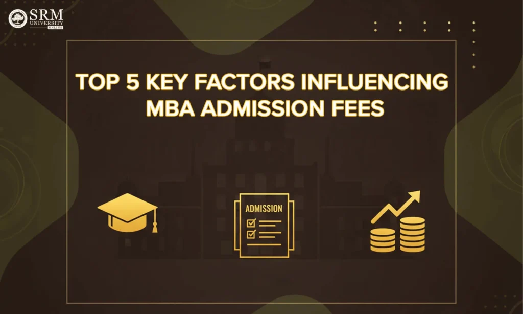 Top 5 Key Factors Influencing MBA Admission Fees