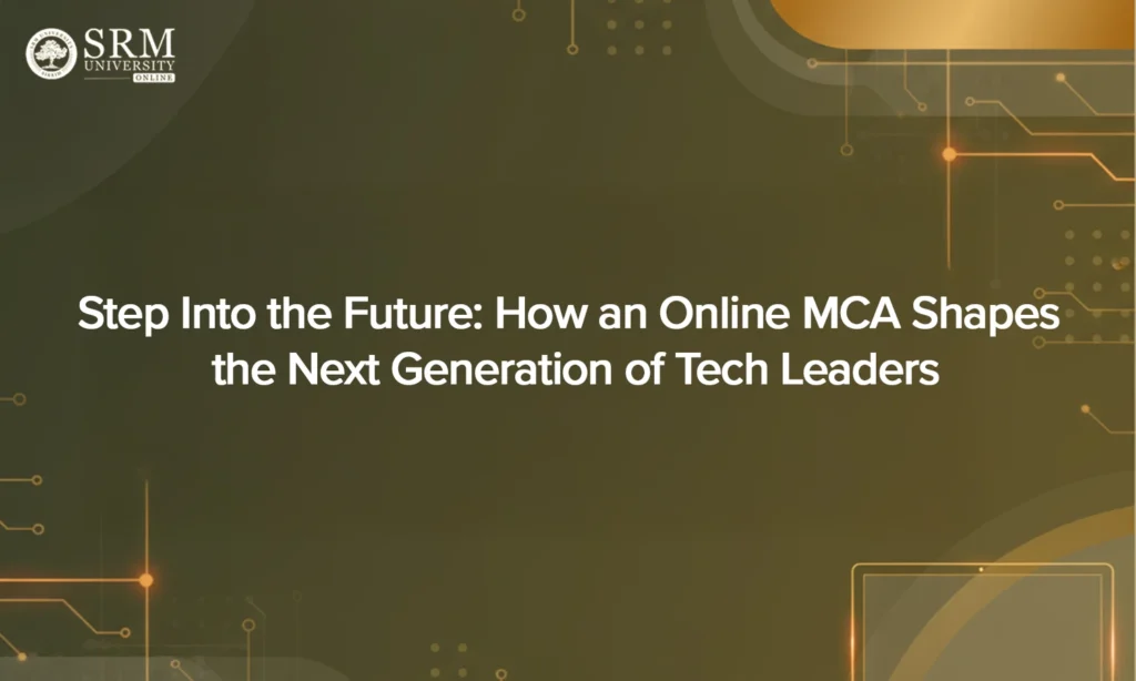 Step Into the Future: How an Online MCA Shapes the Next Generation of Tech Leaders