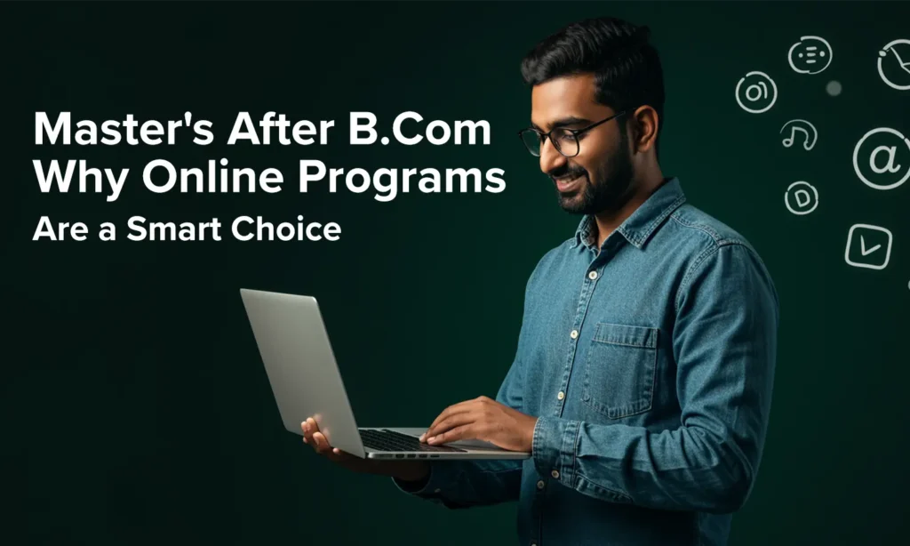 Master’s After B.Com: Why Online Programs Are a Smart Choice